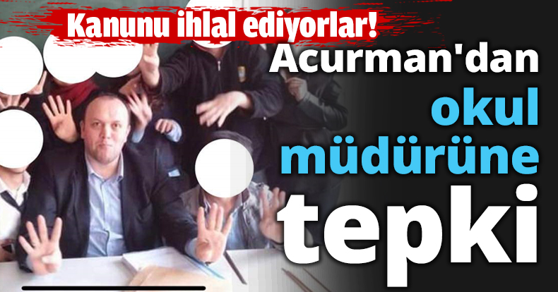 Acurman'dan okul müdürüne tepki