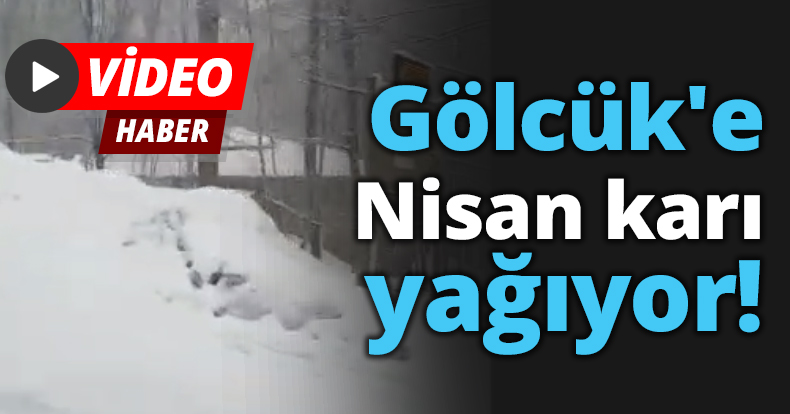 Gölcük'e Nisan karı yağıyor!