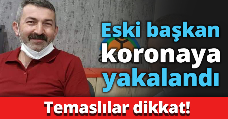 Eski başkan koronaya yakalandı
