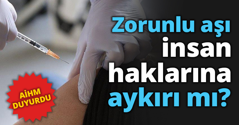 Zorunlu aşı insan haklarına aykırı değil