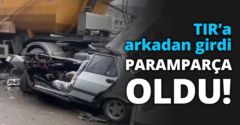 TIR’a arkadan girdi PARAMPARÇA OLDU!
