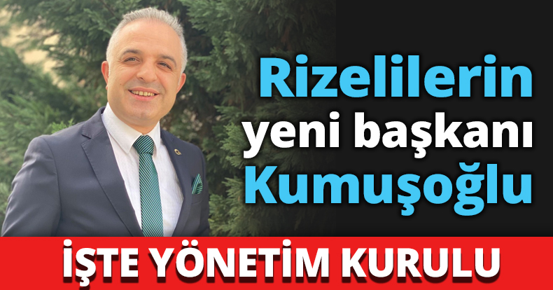 Rizelilerin yeni başkanı Kumuşoğlu