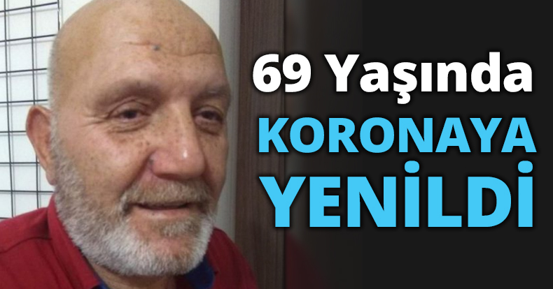 69 Yaşında KORONAYA YENİLDİ