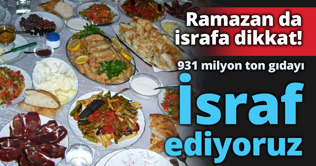 Ramazan da israfa dikkat!