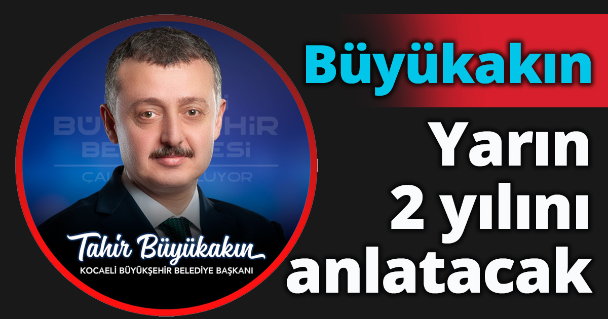 Büyükakın yarın 2 yılını anlatacak