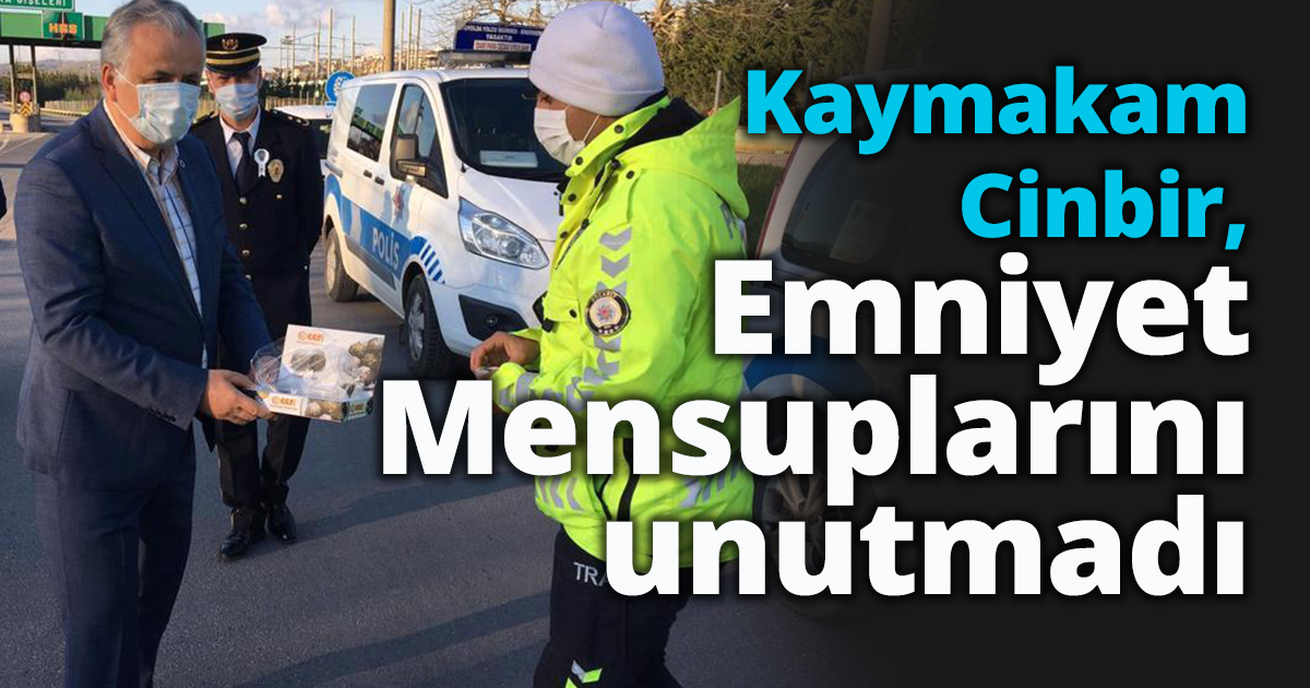 Kaymakam Cinbir, Emniyet Mensuplarını unutmadı 