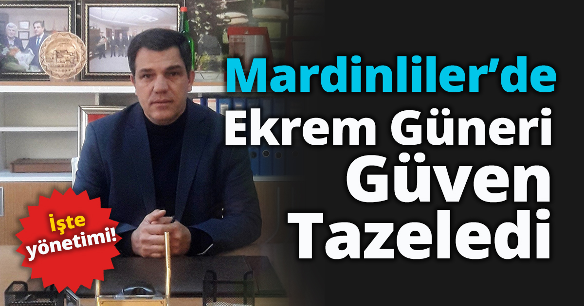 Mardinliler’de Ekrem Güneri Güven Tazeledi