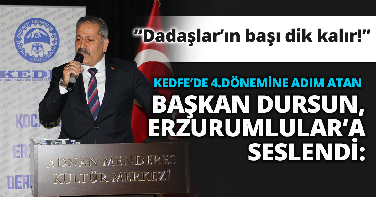 BAŞKAN TEKİN DURSUN, ERZURUMLULAR’A SESLENDİ: