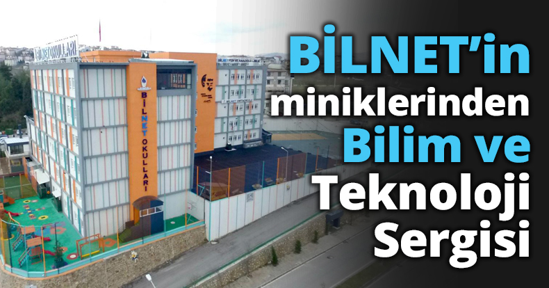 BİLNET’in miniklerinden Bilim ve Teknoloji Sergisi