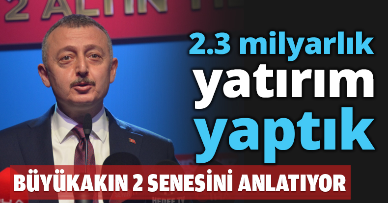 2.3 Milyarlık yatırım yaptık