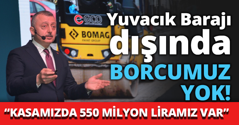 Yuvacık Barajı dışında borcumuz yok