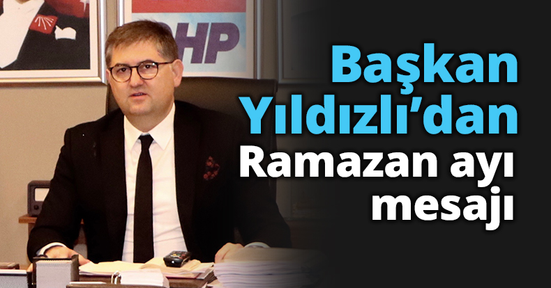 Başkan Yıldızlı’dan Ramazan ayı mesajı