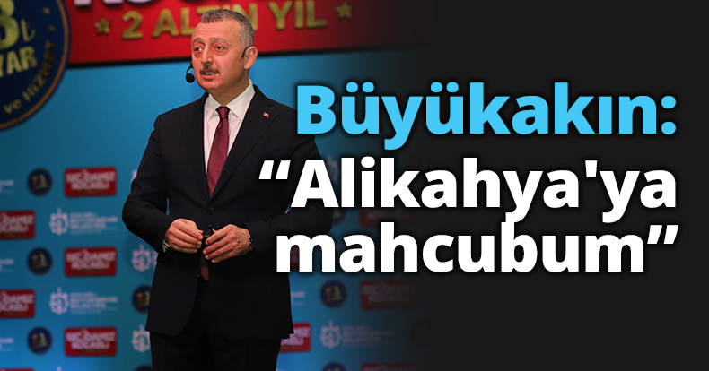 Büyükakın: Alikahya'ya mahcubum