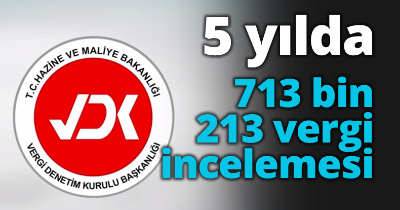 5 yılda 713 bin 213 vergi incelemesi