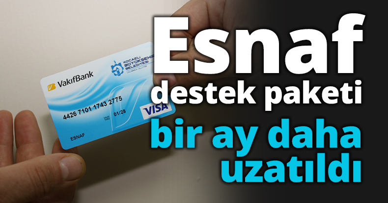 Esnaf destek paketi bir ay daha uzatıldı