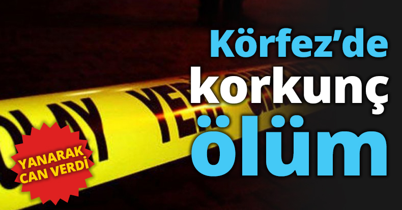 Körfez’de korkunç ölüm