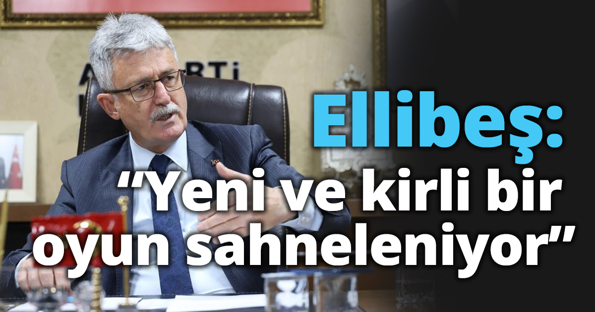 Ellibeş: “Yeni ve kirli bir  oyun sahneleniyor”