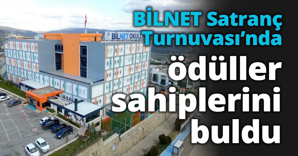 BİLNET Satranç Turnuvası’nda ödüller sahiplerini buldu