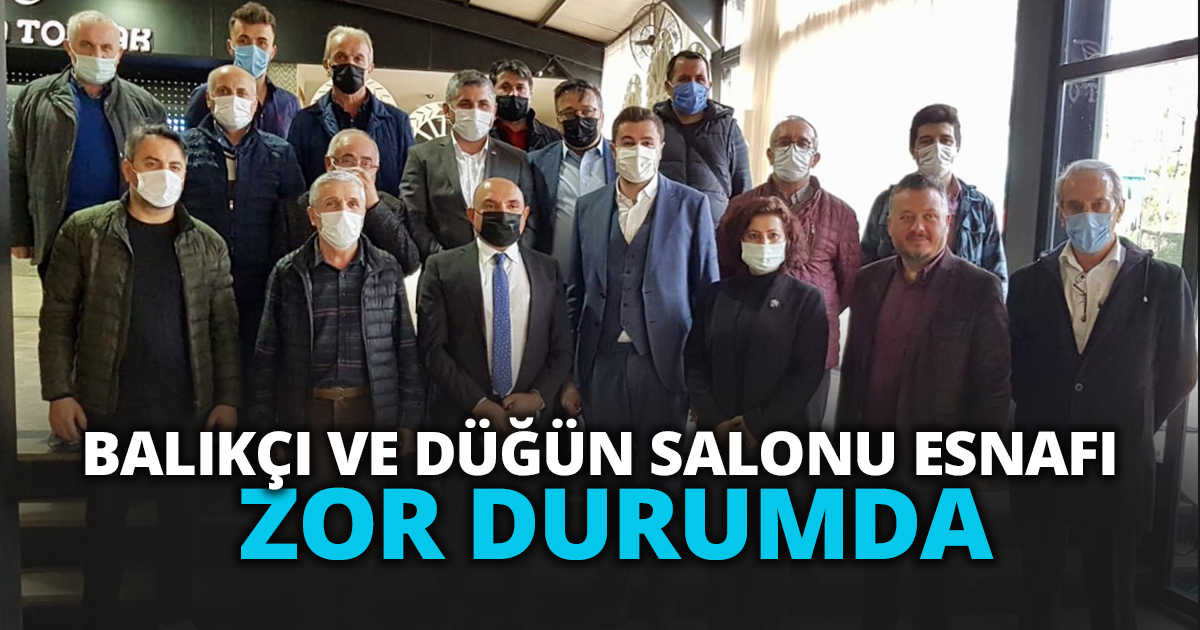 TAHSİN TARHAN: BALIKÇI VE DÜĞÜN SALONU ESNAFI ZOR DURUMDA