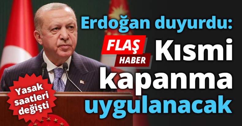 Erdoğan duyurdu: Kısmi kapanma uygulanacak