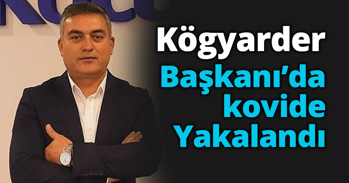 Kögyarder Başkanı’da kovide Yakalandı