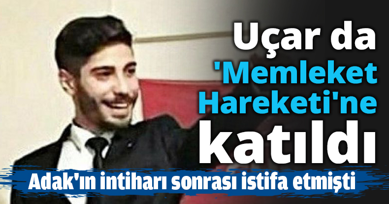 Uçar da 'Memleket Hareketi'ne katıldı