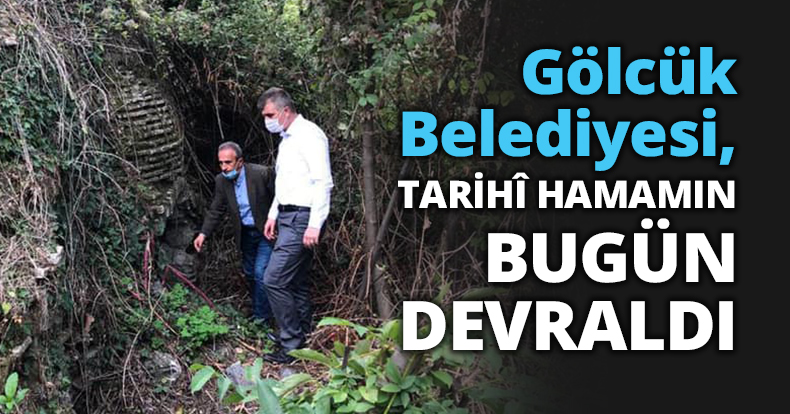 GÖLCÜK BELEDİYESİ, HALIDERE’DE BULUNAN TARİHÎ HAMAMIN MÜLKİYETİNİ BUGÜN DEVRALDI