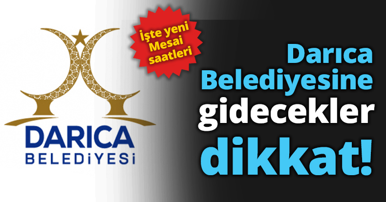 Darıca Belediyesine gidecekler dikkat!