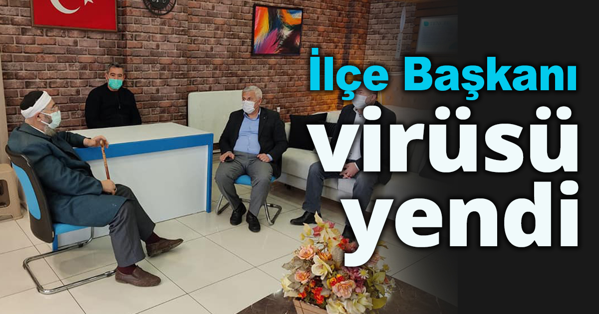 İlçe Başkanı virüsü yendi