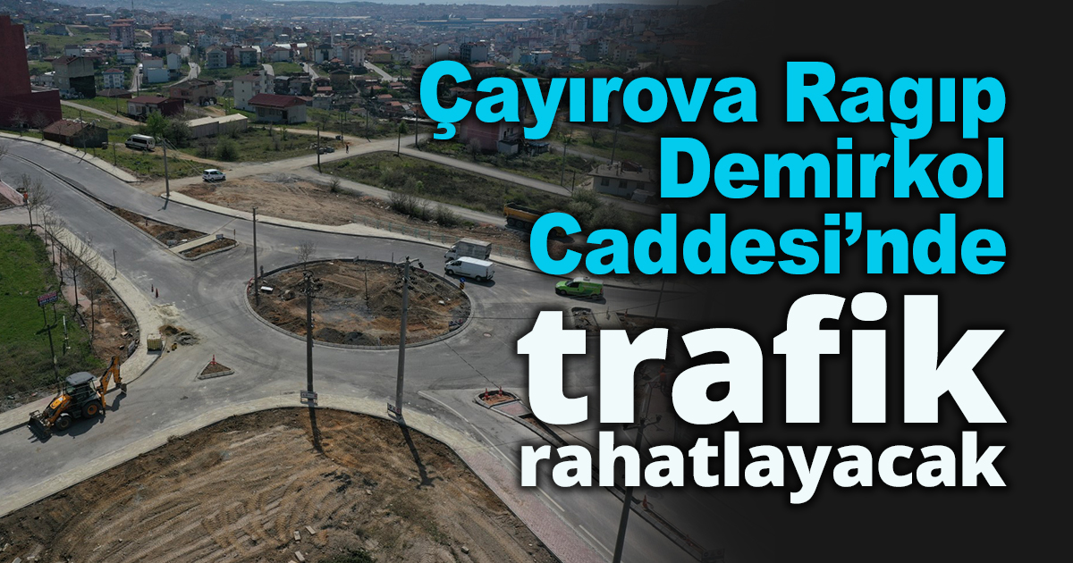 Çayırova Ragıp Demirkol Caddesi’nde trafik rahatlayacak