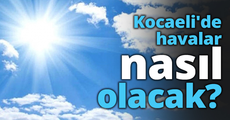 Kocaeli'de havalar nasıl olacak?