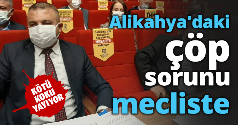 Alikahya'daki çöp sorunu mecliste