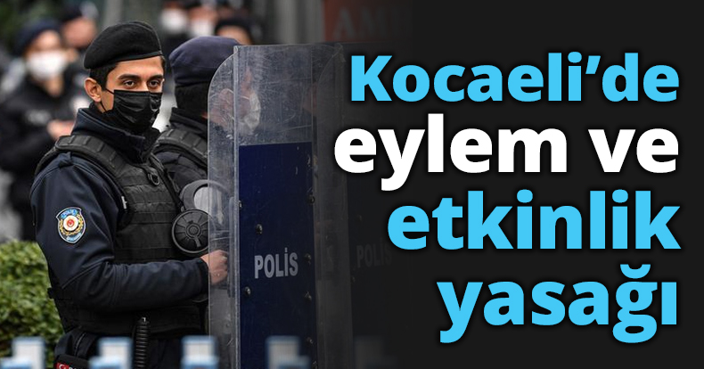 Kocaeli’de eylem ve etkinlik yasağı