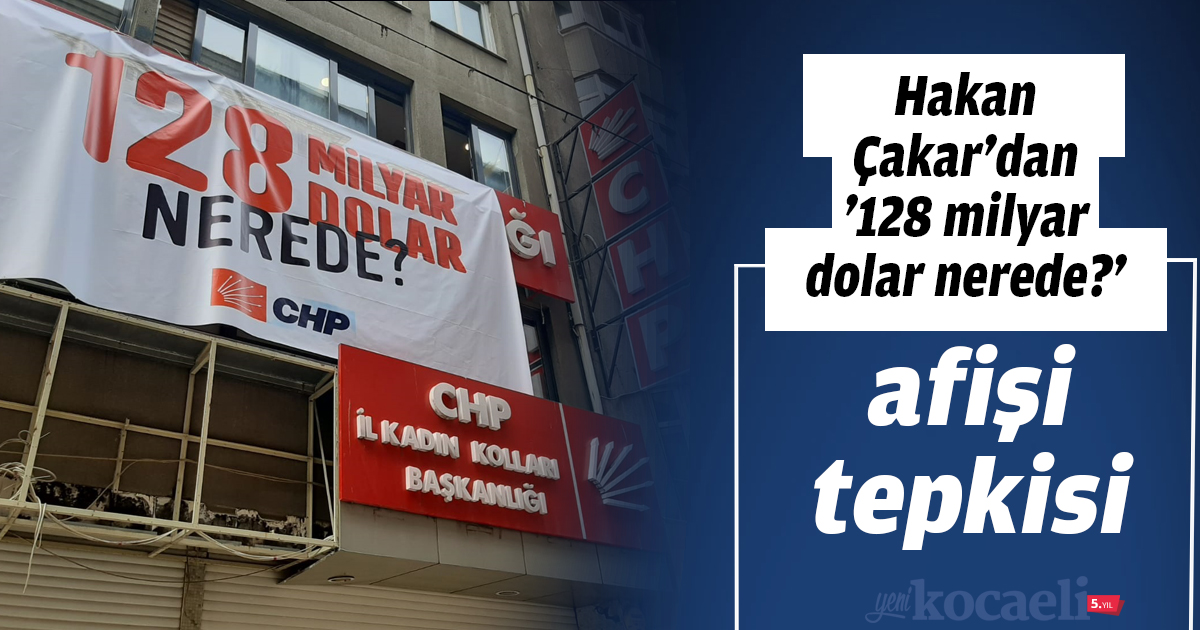 Hakan Çakar'dan '128 milyar Dolar nerede?' afişi tepkisi