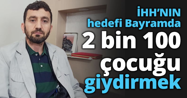 İHH’NIN hedefi Bayramda 2 bin 100 çocuğu giydirmek
