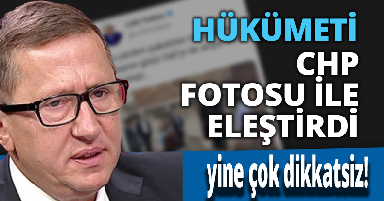 HÜKÜMETİ CHP FOTOSU İLE ELEŞTİRDİ