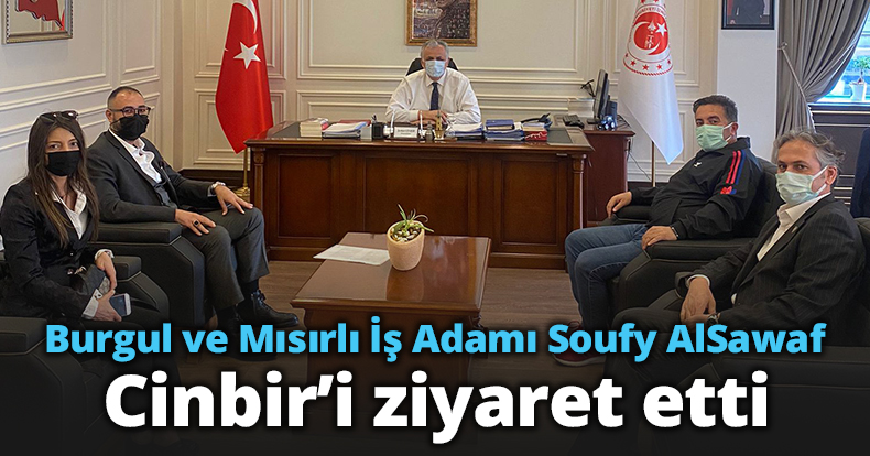 Burgul ve Mısırlı İş Adamı Soufy AlSawaf Cinbir’i ziyaret etti