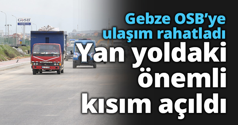 Gebze OSB’ye ulaşım rahatladı  