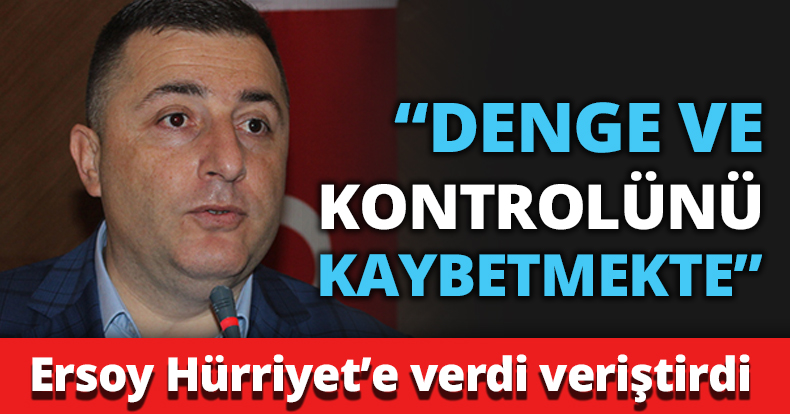  “DENGE VE KONTROLÜNÜ KAYBETMEKTE”