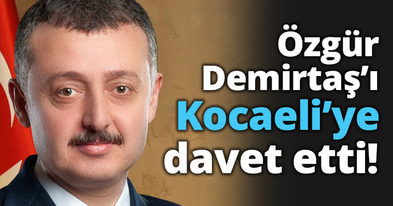 Özgür Demirtaş’ı Kocaeli’ye davet etti!
