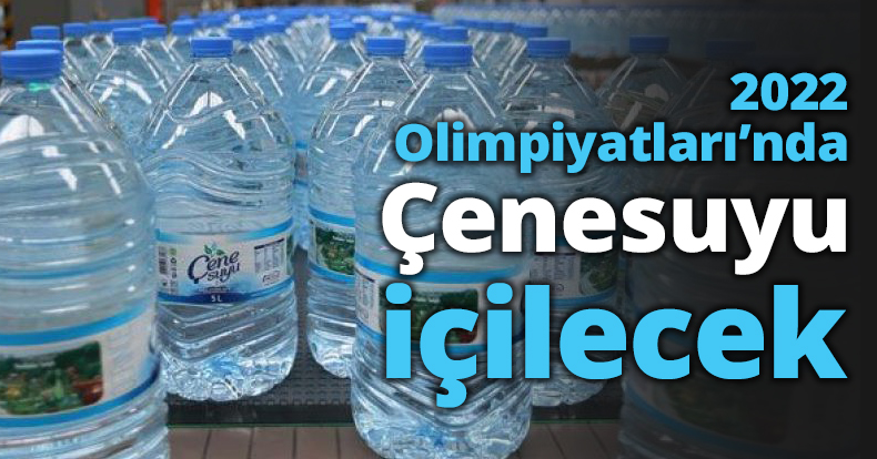 2022 Olimpiyatları’nda Çenesuyu içilecek