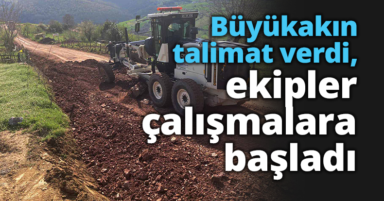 Büyükakın talimat verdi, ekipler çalışmalara başladı
