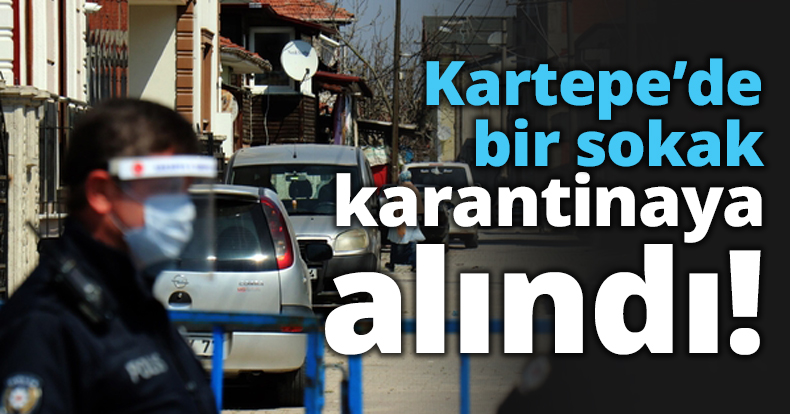 Kartepe’de bir sokak karantinaya alındı!