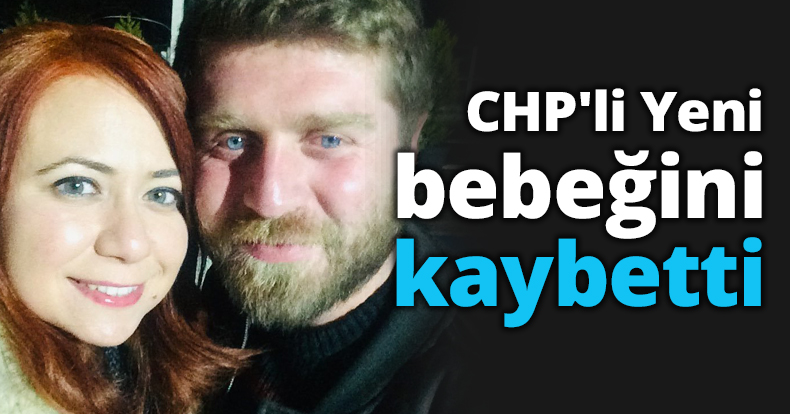 CHP'li Yeni bebeğini kaybetti