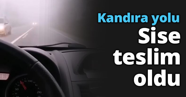 Kandıra yolu sise  teslim oldu