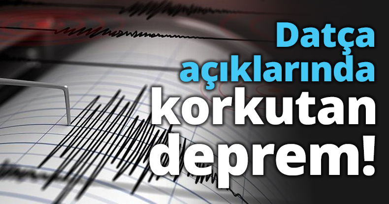 Datça açıklarında korkutan deprem!