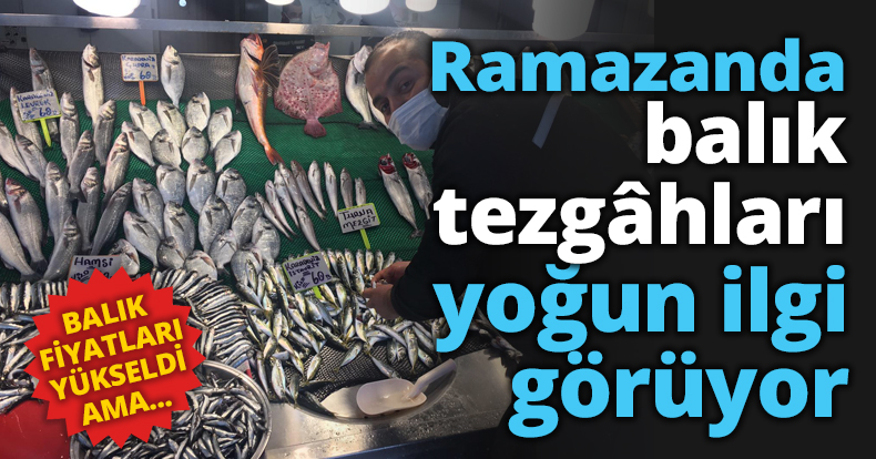 Ramazanda balık tezgâhları yoğun ilgi görüyor