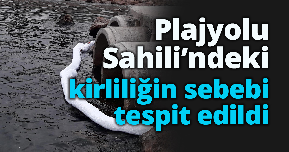 Plajyolu Sahili’ndeki kirliliğin sebebi tespit edildi