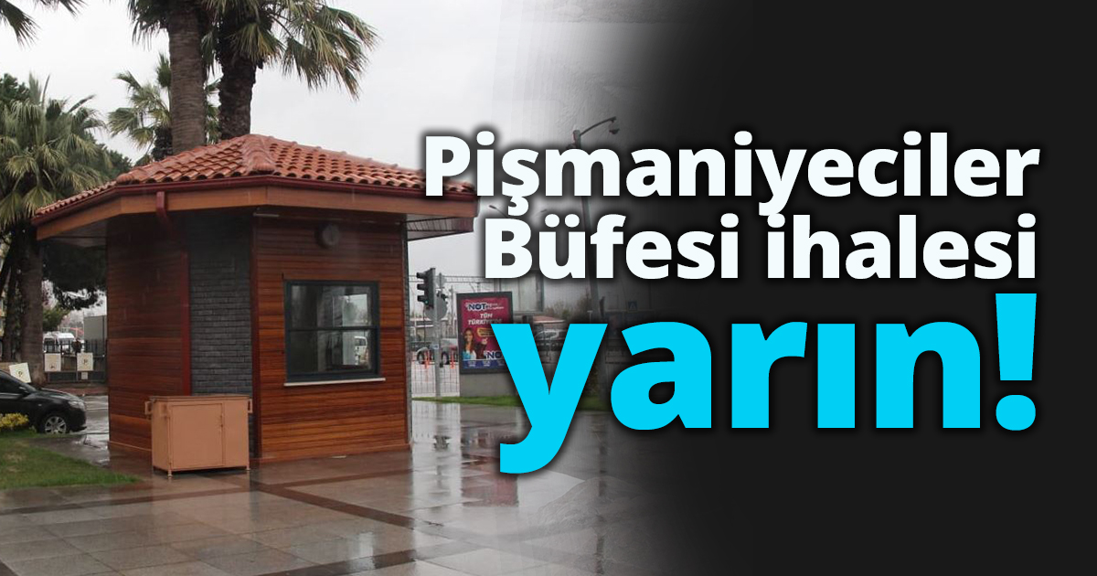 Pişmaniyeciler Büfesi ihalesi yarın!