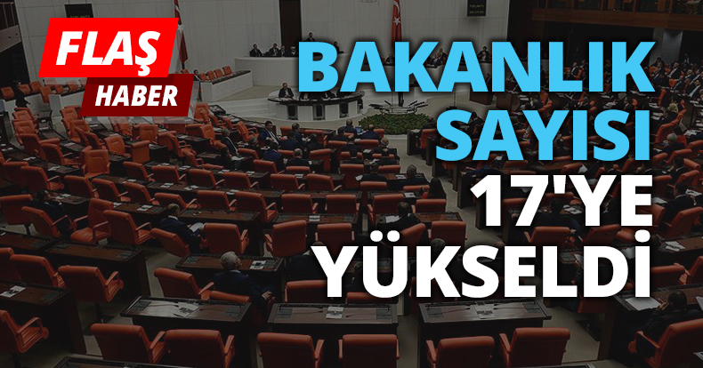 BAKANLIK SAYISI 17'YE YÜKSELDİ